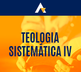 Teologia Sistemática IV